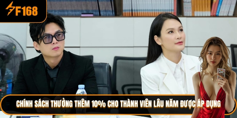 Chính sách thưởng thêm 10% cho thành viên lâu năm được áp dụng